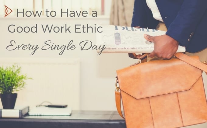  How to Have a Good Work Ethic Every Single Day