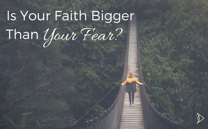 Is Your Faith Bigger Than Your Fear?