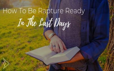 How To Be Rapture Ready In The Last Days